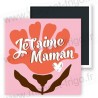 Aimant frigo Je t'aime Maman